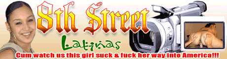 8THSTREETLATINAS SUCK & FUCK